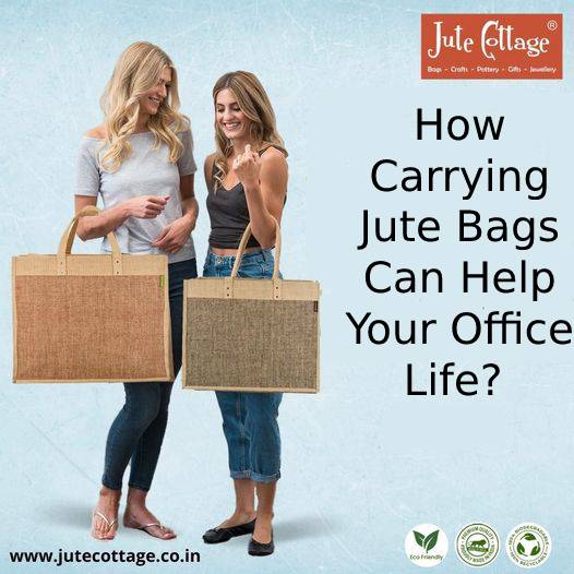 How Carrying Jute Bags Can Help Your Office Life?