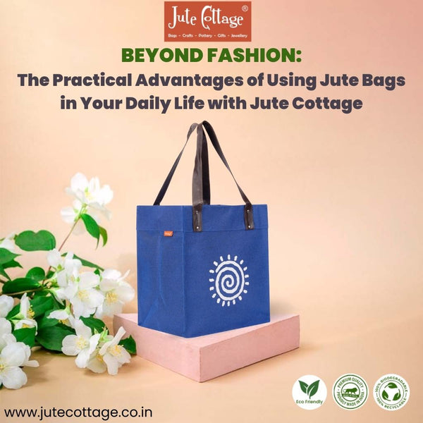 Beyond Fashion: The Practical Advantages of Using Jute Bags in Your Daily Life with Jute Cottage