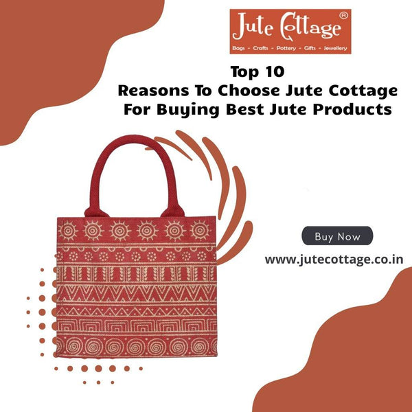Top 10 Reasons To Choose Jute Cottage For Buying Best Jute Products