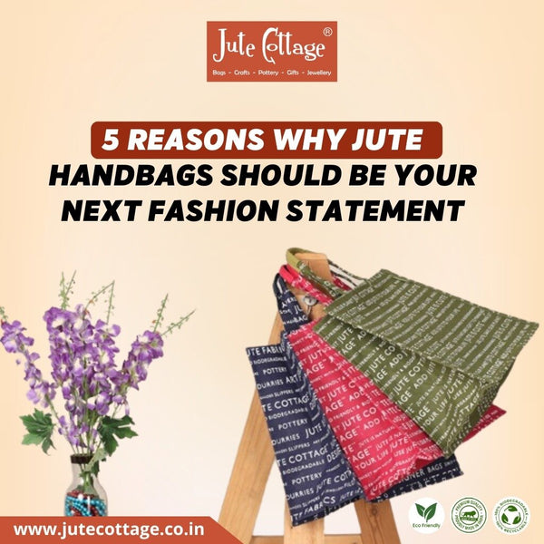 5 Reasons Why Jute Handbags Should Be Your Next Fashion Statement