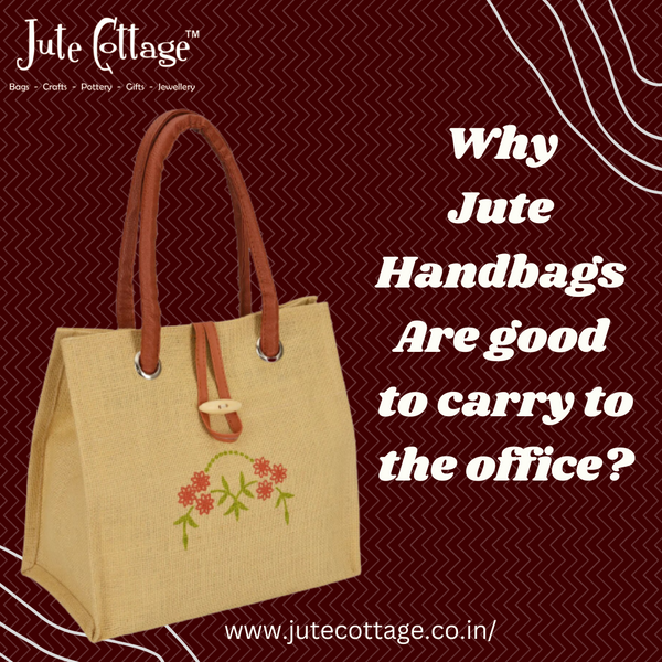 Why jute handbags are good to carry to the office?
