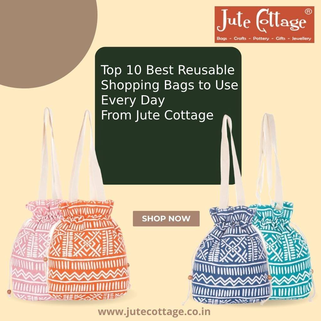 Top 10 Best Reusable Shopping Bags to Use Every Day From Jute Cottage