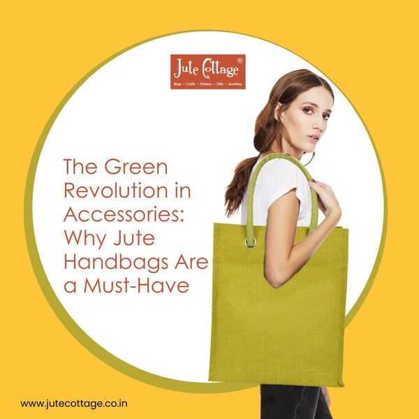 The Green Revolution in Accessories: Why Jute Handbags Are a Must-Have