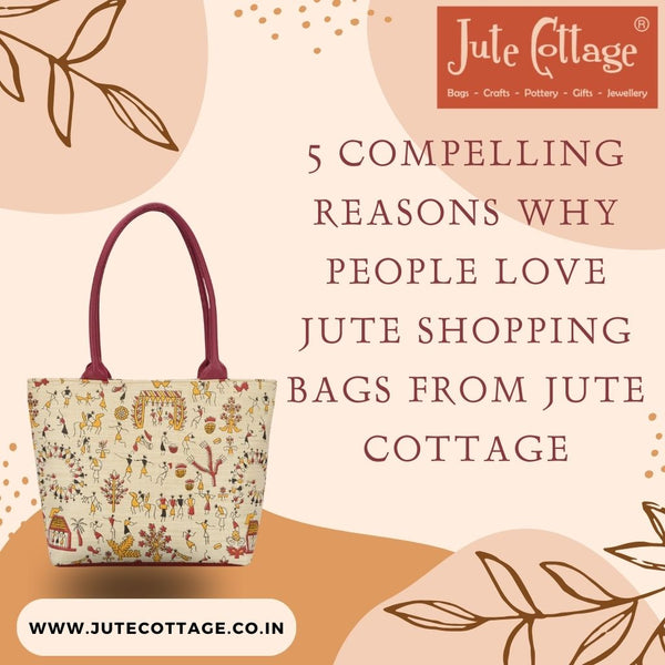 5 Compelling Reasons Why People Love Jute Shopping Bags from Jute Cottage